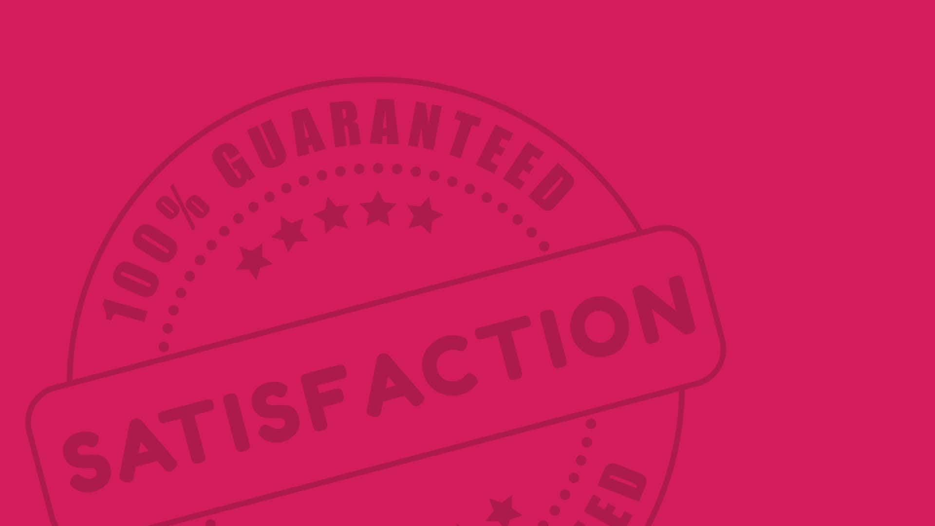 100% Satisfaction Guarantee